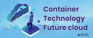 Container Technology – Future cloud - Virtual Tech Gurus