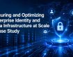 Securing and Optimizing Enterprise Identity and Data Infrastructure at Scale | Case Study